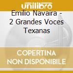 Emilio Navaira - 2 Grandes Voces Texanas cd