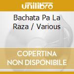 Bachata Pa La Raza / Various cd