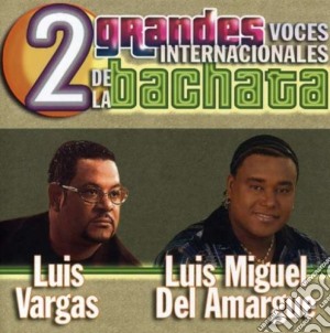 Luis Miguel Del Amargue / Luis Vargas - 2 Grandes Voces Internacionales De La Bachata cd musicale di Luis Miguel Del Amargue / Luis Vargas