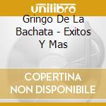 Gringo De La Bachata - Exitos Y Mas cd