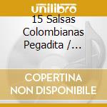 15 Salsas Colombianas Pegadita / Various cd