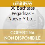 30 Bachatas Pegaditas - Nuevo Y Lo Mejor 2008 (2 Cd) cd musicale di 30 Bachatas Pegaditas