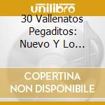 30 Vallenatos Pegaditos: Nuevo Y Lo Mejor 2008 - 30 Vallenatos Pegaditos: Nuevo Y Lo Mejor 2008 cd