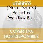 (Music Dvd) 30 Bachatas Pegaditas En Video cd