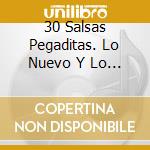 30 Salsas Pegaditas. Lo Nuevo Y Lo Major 2009 (2 Cd) cd