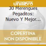 30 Merengues Pegaditos: Nuevo Y Mejor 2009 cd musicale