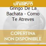 Gringo De La Bachata - Como Te Atreves cd