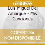 Luis Miguel Del Amargue - Mis Canciones cd