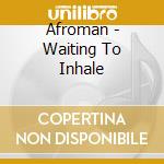 Afroman - Waiting To Inhale cd musicale di Afroman