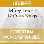 Jeffrey Lewis - 12 Crass Songs cd musicale di JEFFREY LEWIS