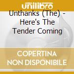Unthanks (The) - Here's The Tender Coming cd musicale di UNTHANKS