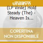 (LP Vinile) Hold Steady (The) - Heaven Is Whenever