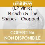 (LP Vinile) Micachu & The Shapes - Chopped & Screwed vinile