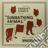 (LP Vinile) Parquet Courts - Sunbathing Animal cd