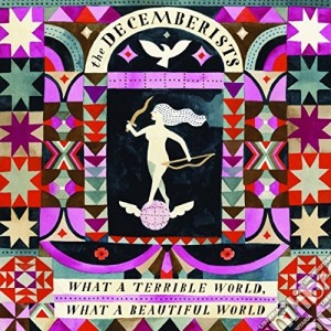 (LP Vinile) Decemberists (The) - What A Terrible World, What A Beautiful World (2 Lp) lp vinile di Decemberists
