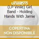 (LP Vinile) Girl Band - Holding Hands With Jamie vinile