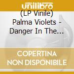 (LP Vinile) Palma Violets - Danger In The Club vinile