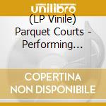 (LP Vinile) Parquet Courts - Performing Human vinile