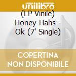 (LP Vinile) Honey Hahs - Ok (7' Single)