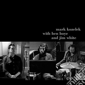 Mark Kozelek With Ben Boye And Jim White - Mark Kozelek With Ben Boye And Jim White (2 Cd) cd musicale di Mark kozelek with be