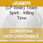 (LP Vinile) Team Spirit - Killing Time vinile