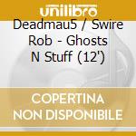 Deadmau5 / Swire Rob - Ghosts N Stuff (12