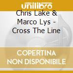 Chris Lake & Marco Lys - Cross The Line cd