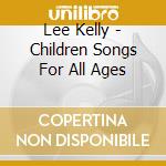 Lee Kelly - Children Songs For All Ages cd