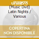 (Music Dvd) Latin Nights / Various cd