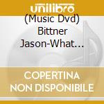 (Music Dvd) Bittner Jason-What Drives The Beat cd musicale