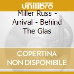 Miller Russ - Arrival - Behind The Glas cd