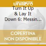 Turn It Up & Lay It Down 6: Messin Wild Da Bull - Turn It Up & Lay It Down 6: Messin Wild Da Bull cd