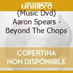 (Music Dvd) Aaron Spears - Beyond The Chops cd