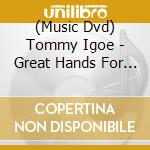 (Music Dvd) Tommy Igoe - Great Hands For A Lifetime cd