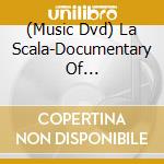 (Music Dvd) La Scala-Documentary Of Performances: La Scala - La Scala-Documentary Of Performances: La Scala cd