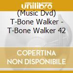 (Music Dvd) T-Bone Walker - T-Bone Walker 42 cd musicale