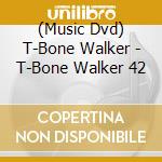 (Music Dvd) T-Bone Walker - T-Bone Walker 42 cd