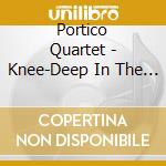 Portico Quartet - Knee-Deep In The North Sea cd