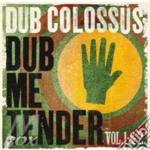 Dub Colossus - Dub Me Tender (Vol.1&2) cd musicale di Colossus Dub