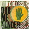 Dub Colossus - Dub Me Tender (Vol.1&2) cd