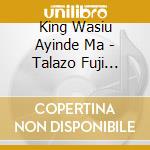 King Wasiu Ayinde Ma - Talazo Fuji Music Party! cd
