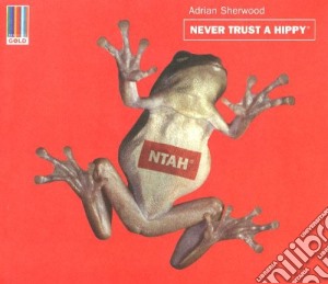 Adrian Sherwood - Never Trust A Hippy cd musicale di Adrian Sherwood