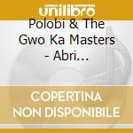 Polobi & The Gwo Ka Masters - Abri Cyclonique cd musicale