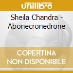 Sheila Chandra - Abonecronedrone cd musicale