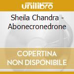 Sheila Chandra - Abonecronedrone cd