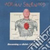 Adrian Sherwood - Becoming A Cliche/ Dub Cliche cd