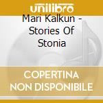 Mari Kalkun - Stories Of Stonia cd