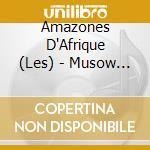 Amazones D'Afrique (Les) - Musow Danse cd