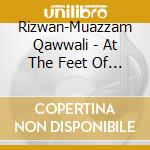 Rizwan-Muazzam Qawwali - At The Feet Of The Beloved cd