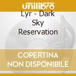 Lyr - Dark Sky Reservation cd
